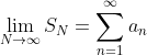 \lim_{N\to\infty}S_N=\sum_{n=1}^{\infty}a_n