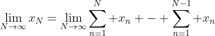 \lim_{N\to\infty}x_N=\lim_{N\to\infty}\sum_{n=1}^N x_n - \sum_{n=1}^{N-1} x_n
