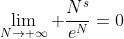 \lim_{N\to \infty} \frac{N^s}{e^N}=0