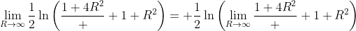 \lim_{R\to\infty}\frac{1}{2}\ln\left(\frac{1+4R^2}  {1+R^2}\right)= \frac{1}{2}\ln\left(\lim_{R\to\infty}\frac{1+4R^2}  {1+R^2}\right)