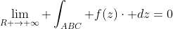 \lim_{R \rightarrow \infty} \int_{ABC} f(z)\cdot dz=0