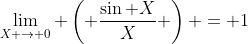 \lim_{X \rightarrow 0} \left( \frac{\sin X}{X} \right) = 1