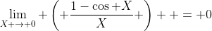 \lim_{X \rightarrow 0} \left( \frac{1-\cos X}{X} \right)  = 0