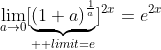 \lim_{a\rightarrow{0}}[\underbrace{\left(1+a\right)^{\frac{1}{a}}}_{\text  {limit=e}}]^{2x}=e^{2x}