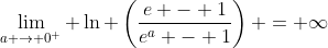 \lim_{a \to 0^+} \ln \left(\frac{e - 1}{e^a - 1}\right) = \infty