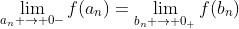 \lim_{a_n \rightarrow 0-}f(a_n)=\lim_{b_n \rightarrow 0_+}f(b_n)