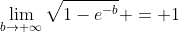 \lim_{b\to \infty}\sqrt{1-e^{-b}} = 1
