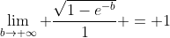 \lim_{b\to \infty} \frac{\sqrt{1-e^{-b}}}{1} = 1