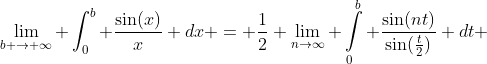 \lim_{b \rightarrow \infty} \int^b_0 \frac{\sin(x)}{x} dx = \frac{1}{2} \lim_{n\to\infty} \int\limits_0^b \frac{\sin(nt)}{\sin(\frac{t}{2})} dt 