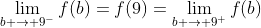 \lim_{b \to 9^-}f(b)=f(9)=\lim_{b \to 9^+}f(b)