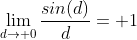 \lim_{d\to 0}\frac{sin(d)}{d}= 1