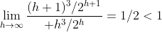 \lim_{h\rightarrow\infty}{(h+1)^3/2^{h+1}\over h^3/2^h}=1/2<1