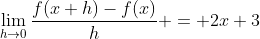 \lim_{h\rightarrow0}\frac{f(x+h)-f(x)}{h} = 2x+3