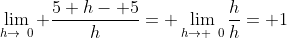 \lim_{h\to\0} \frac{5+h- 5}{h}= \lim_{h\to \0}\frac{h}{h}= 1