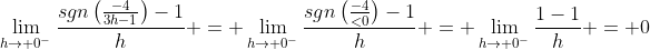 \lim_{h\to 0^-}\frac{sgn\left(\frac{-4}{3h-1}\right)-1}{h} = \lim_{h\to 0^-}\frac{sgn\left(\frac{-4}{<0}\right)-1}{h} = \lim_{h\to 0^-}\frac{1-1}{h} = 0
