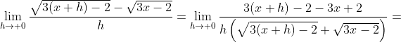 \lim_{h\to 0}\frac{\sqrt{3(x+h)-2}-\sqrt{3x-2}}{h}=\lim_{h\to 0}\frac{3(x+h)-2-3x+2}{h\left(\sqrt{3(x+h)-2}+\sqrt{3x-2}\right)}=