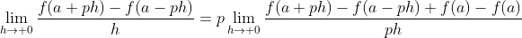 \lim_{h\to 0}\frac{f(a+ph)-f(a-ph)}{h}=p\lim_{h\to 0}\frac{f(a+ph)-f(a-ph)+f(a)-f(a)}{ph}\\