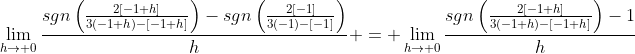 \lim_{h\to 0}\frac{sgn\left(\frac{2[-1+h]}{3(-1+h)-[-1+h]}\right)-sgn\left(\frac{2[-1]}{3(-1)-[-1]}\right)}{h} = \lim_{h\to 0}\frac{sgn\left(\frac{2[-1+h]}{3(-1+h)-[-1+h]}\right)-1}{h}