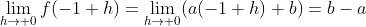 \lim_{h\to 0}f(-1+h)=\lim_{h\to 0}(a(-1+h)+b)=b-a