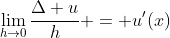 \lim_{h\to0}\frac{\Delta u}h = u'(x)