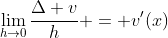 \lim_{h\to0}\frac{\Delta v}h = v'(x)