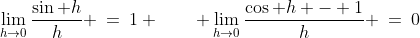 \lim_{h\to0}\frac{\sin h}{h} \:=\:1 \qquad \lim_{h\to0}\frac{\cos h - 1}{h} \:=\:0