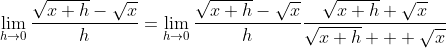 \lim_{h\to0}\frac{\sqrt{x+h}-\sqrt{x}}{h}=\lim_{h\to0}\frac{\sqrt{x+h}-\sqrt{x}}{h}\frac{\sqrt{x+h}+\sqrt{x}}{\sqrt{x+h}+  \sqrt{x}}
