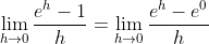 \lim_{h\to0}\frac{e^h-1}{h}=\lim_{h\to0}\frac{e^h-e^0}{h}
