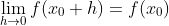 \lim_{h\to0}f(x_0+h)=f(x_0)