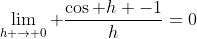 \lim_{h \rightarrow 0} \frac{\cos h -1}{h}=0