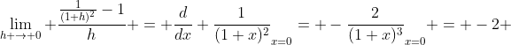\lim_{h \rightarrow 0} \frac{\frac{1}{(1+h)^{2}}-1}{h} = \frac{d}{dx} \frac{1}{(1+x)^{2}}_{x=0}= -\frac{2}{(1+x)^{3}}_{x=0} = -2 