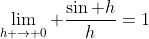 \lim_{h \rightarrow 0} \frac{\sin h}{h}=1