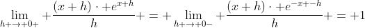 \lim_{h \rightarrow 0+} \frac{(x+h)\cdot e^{x+h}}{h} = \lim_{h \rightarrow 0-} \frac{(x+h)\cdot e^{-x -h}}{h} = 1