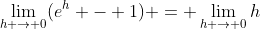 \lim_{h \to 0}(e^h - 1) = \lim_{h \to 0}h