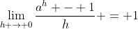 \lim_{h \to 0}\frac{a^h - 1}{h} = 1