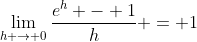 \lim_{h \to 0}\frac{e^h - 1}{h} = 1