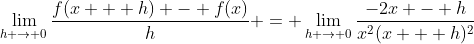 \lim_{h \to 0}\frac{f(x + h) - f(x)}{h} = \lim_{h \to 0}\frac{-2x - h}{x^2(x + h)^2}