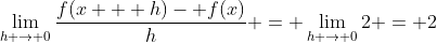 \lim_{h \to 0}\frac{f(x + h)- f(x)}{h} = \lim_{h \to 0}2 = 2