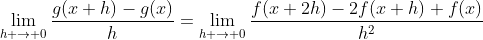 \lim_{h \to 0}\frac{g(x+h)-g(x)}{h}=\lim_{h \to 0}\frac{f(x+2h)-2f(x+h)+f(x)}{h^2}