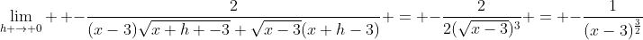 \lim_{h \to 0} \, -\frac{2}{(x-3)\sqrt{x+h -3}+\sqrt{x-3}(x+h-3)} = -\frac{2}{2(\sqrt{x-3})^3} = -\frac{1}{(x-3)^{\frac{3}{2}}}