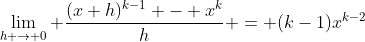 \lim_{h \to 0} \frac{(x+h)^{k-1} - x^k}{h} = (k-1)x^{k-2}