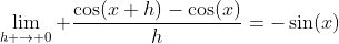 \lim_{h \to 0} \frac{\cos(x+h)-\cos(x)}{h}=-\sin(x)