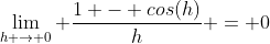 \lim_{h \to 0} \frac{1 - cos(h)}{h} = 0