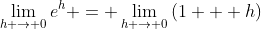\lim_{h \to 0}e^h = \lim_{h \to 0}\left(1 + h\right)