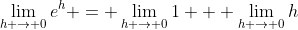 \lim_{h \to 0}e^h = \lim_{h \to 0}1 + \lim_{h \to 0}h