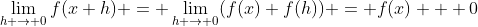 \lim_{h \to 0}f(x+h) = \lim_{h \to 0}(f(x)+f(h)) = f(x) + 0