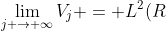 \lim_{j \rightarrow \infty}V_j = {L^2(R)}