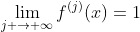 \lim_{j \to \infty}f^{(j)}(x)=1