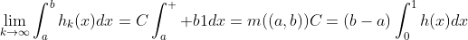 \lim_{k\rightarrow\infty}\int_a^bh_k(x)dx=C\int_a^  b1dx=m((a,b))C=(b-a)\int_0^1h(x)dx