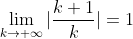\lim_{k\rightarrow \infty}|\frac{k+1}{k}|=1